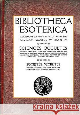 Bibliotheca Esoterica: Catalogue Sciences Occultes annoté et illustré Aine, Dorbon 9782930727172 WWW.Ebookesoterique.com