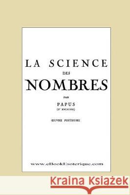 La Science des Nombres: Secrets initiatiques et Metaphysique des nombres Papus 9782930727189 WWW.Ebookesoterique.com