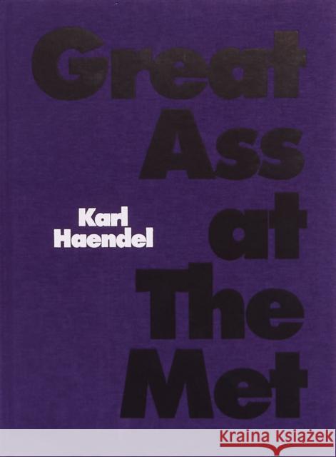 Great Ass at The Met Karl Haendel 9782930777627