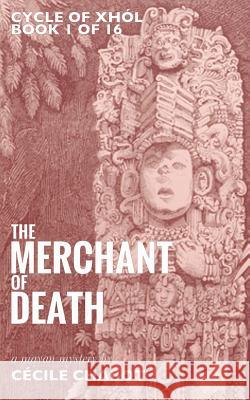 The Merchant of Death: A Mayan Mystery Cecile Chabot Cecile Chabot Anna Doherty 9782930820019