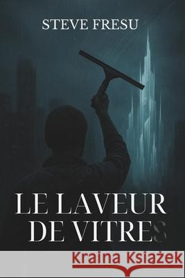 Le laveur de vitre Steve Fresu 9782930937168 Steve Fresu