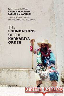 The Foundations of the Karkariya Order Mohamed Faouzi A Yousef Casewit Khalid Williams 9782930978567