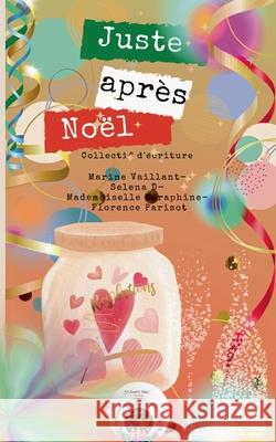 Juste apr?s No?l: collectif d'?criture cr?ative - RECREAVENT Florence Parisot Selena D Marine Vaillant 9782930993348 Eveil & Vous Editions