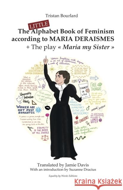The Little Alphabet Book of Feminism according to Maria Deraismes + The play Maria my Sister Suzanne Dracius Jamie Davis Tristan Bourlard 9782931042007