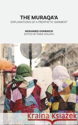 The Muraqa'a: Explanations of a Prophetic Garment Mohamed Ouhraich Rami Koujah 9782931274170 Les 7 Lectures