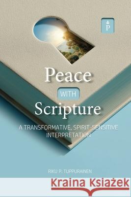 Peace with Scripture: A Transformative, Spirit-Sensitive Interpretation Riku P. Tuppurainen 9782931342183 Peace Literature