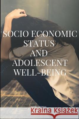 Socioeconomic Status and Adolescent Well-being Siddiqui Ahmed 9782938058179 Ahmed Siddiqui