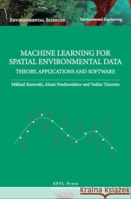 Machine Learning for Spatial Environmental Data - Theory, Applications and Software  9782940222247 Epfl Press