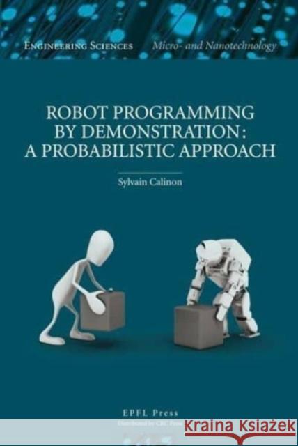 Robot Programming by Demonstration Sylvain Calinon 9782940222315