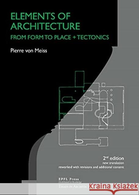 Elements of Architecture – From Form to Place + Tectonics Pierre Von Meiss 9782940222698