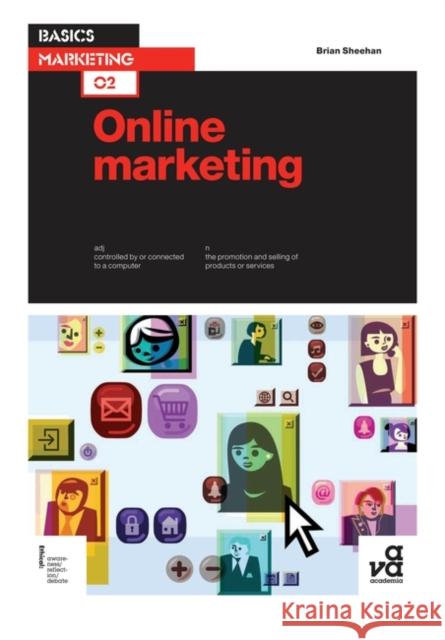 Basics Marketing 02: Online Marketing Mr Brian Sheehan 9782940411337 Bloomsbury Publishing PLC