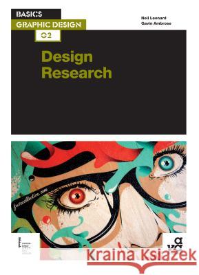 Basics Graphic Design 02: Design Research: Investigation for successful creative solutions Neil Leonard (University of the West of England, UK), Gavin Ambrose (University of Brighton, UK) 9782940411740 Bloomsbury Publishing PLC