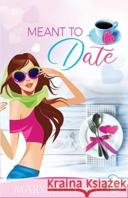 Meant to ... Date: A Best Friends to Lovers Romantic Comedy Mary Kelly Reed 9782940437511