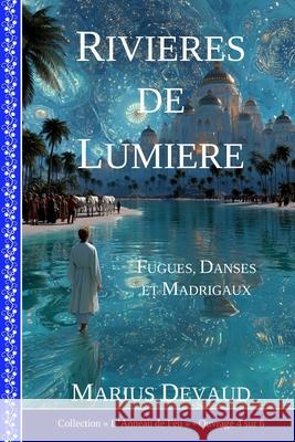 Rivi?res de Lumi?re: Gloire, Force et Honneur aux valeurs de l'Amour-Sagesse Marius Devaud 9782940453665