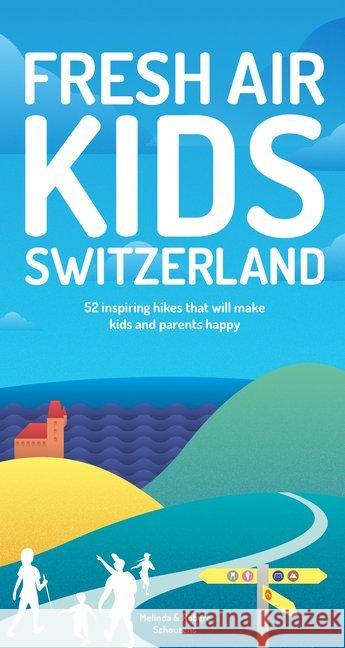 Fresh Air Kids Switzerland: 52 Inspiring Hikes That Will Make Kids and Parents Happy Schoutens, Melinda 9782940481620