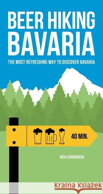 Beer Hiking Bavaria: The Most Refreshing Way to Discover Bavaria Carbonara, Rich 9782940481828 Helvetiq