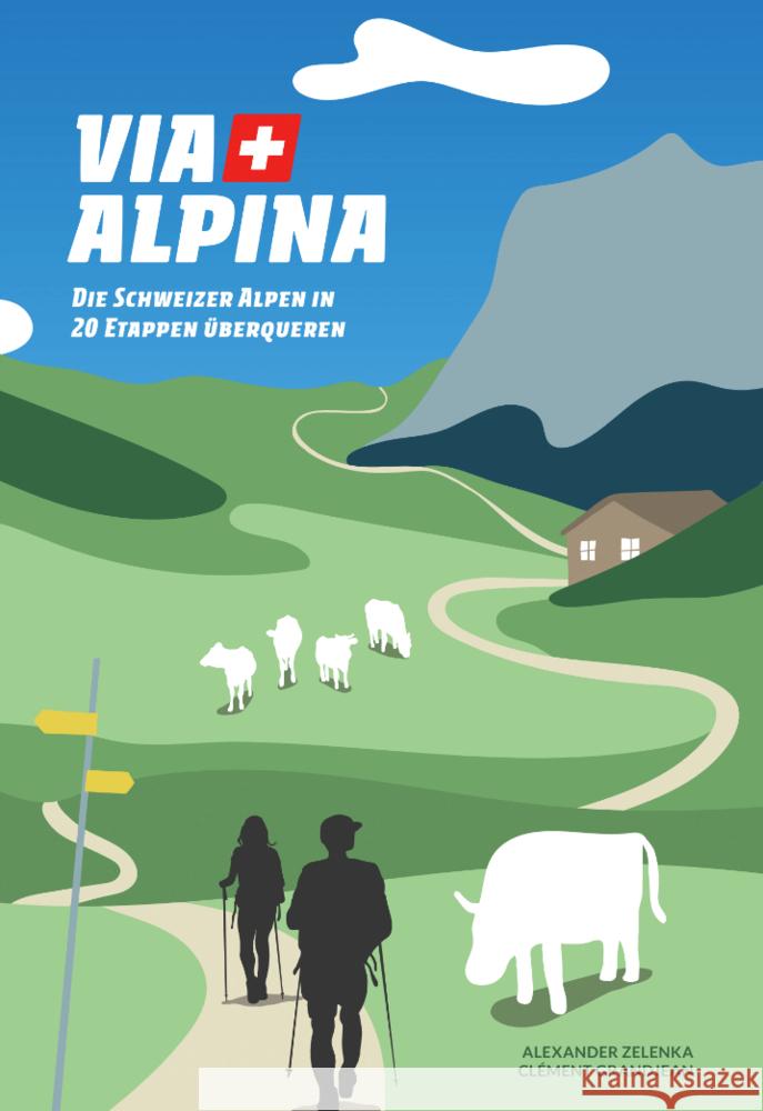 Via Alpina : Die Schweizer Alpen in 20 Etappen überqueren Zelenka, Alexander; Grandjean, Clément 9782940481880