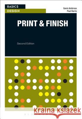 Basics Design: Print and Finish Gavin Ambrose (University of Brighton, UK), Paul Harris (Freelance Author, Chile) 9782940496532 Bloomsbury Publishing PLC