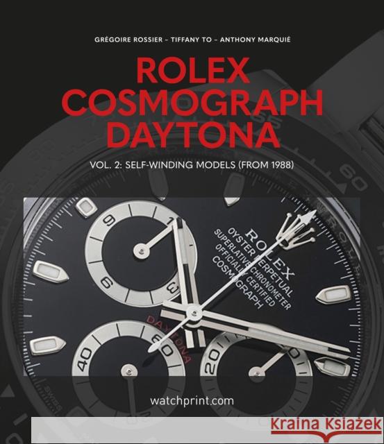 Rolex Cosmograph Daytona: Vol. 2: Self-Winding Models (From 1988) Anthony Marquie 9782940506569 Watchprint com Sarl