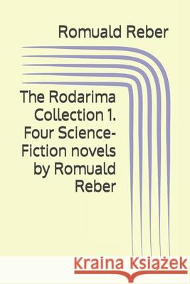The Rodarima Collection 1. Four Science-Fiction novels by Romuald Reber Romuald Reber 9782940534265 Schweizer Buchhandler- Und Verleger-Verband S