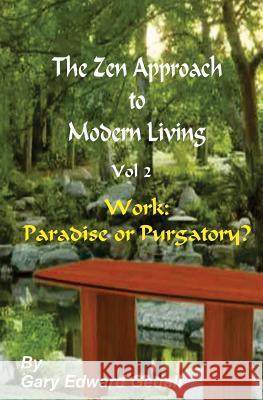 The Zen Approach to Modern Living Vol 2: Work: Paradise or Puratory Gary Edward Gedall 9782940535378 From Words to Worlds