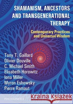 Shamanism, Ancestors and Transgenerational Therapy: Contemporary Practices and Universal Wisdom Gaillard, Tony T. 9782940540402 Le Visible Et l'Invisible Sarl