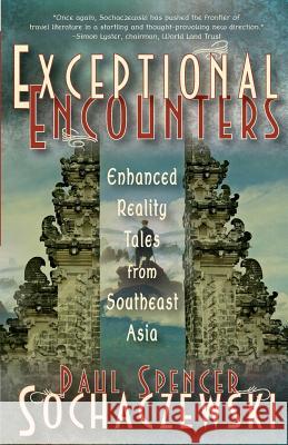 Exceptional Encounters: Enhanced Reality Tales from Southeast Asia Paul Spencer Sochaczewski 9782940573301 Explorer's Eye Press