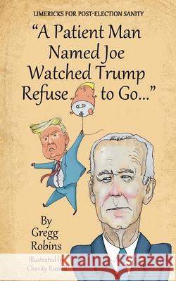 A Patient Man Named Joe Watched Trump Refuse to Go... Robins, Gregg S. 9782940693023 Robins Advising