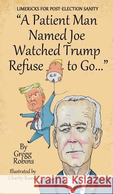 A Patient Man Named Joe Watched Trump Refuse to Go... Gregg Robins Charity Russell Karen Olson-Robins 9782940693030