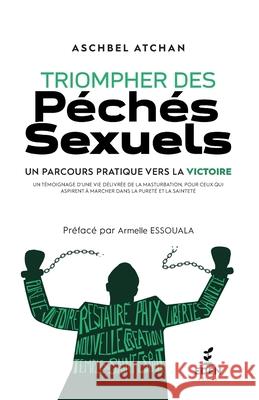 Triompher des p?ch?s sexuels: Un parcours pratique vers la victoire Aschbel Atchan 9782940731497 Sbvv