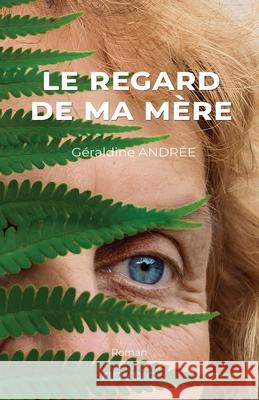 Le regard de ma m?re G?raldine Andr?e 9782940822003 Editions Advixo