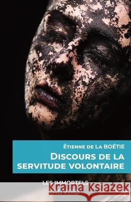 Discours de la servitude volontaire: Pr?face de Franck CAPPI Franck Cappi ?tienne d 9782940822201 Editions Advixo