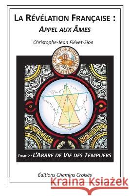 L'Arbre de Vie des Templiers Christophe-Jean Fiévet-Sion 9782950926975