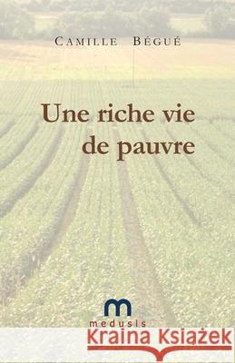 Une riche vie de pauvre B 9782951559325 Medusis