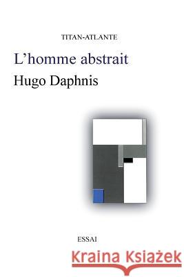 L'homme abstrait Daphnis, Hugo 9782951796102 Titan-Atlante