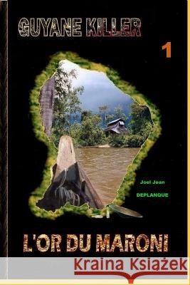 L'Or Du Maroni Joel Jean Deplanque 9782951973732
