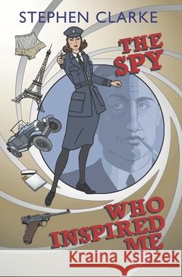 The Spy Who Inspired Me Stephen Clarke 9782952163859