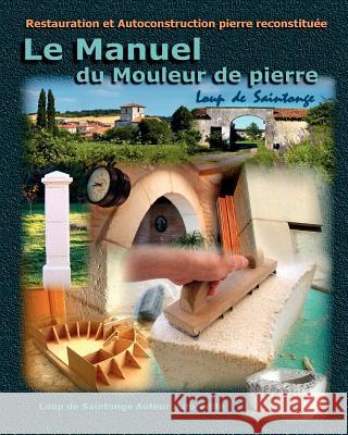 Le Manuel Du Mouleur de Pierre De Saintonge Lou De Saintonge Lou 9782952964852 Loup de Saintonge Auto-Editeur