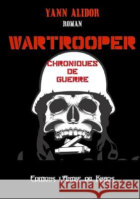 Wartrooper, Chroniques de Guerre Yann Alidor 9782953028935 Editions L'Antre Du Khaos