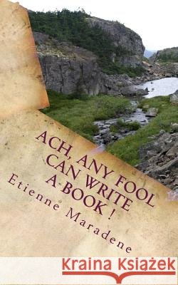 Ach, any fool can write a book ! Maradene, Etienne 9782953671469