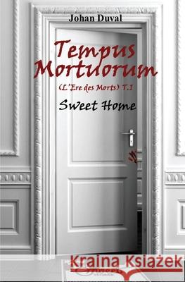Tempus Mortuorum (L'ère des Morts): Tome 1: Sweet Home Duval, Johan 9782953776225 Afnil