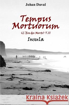 Tempus Mortuorum (L'Ere des Morts): Insula (Tome 2) Johan Duval 9782953776232