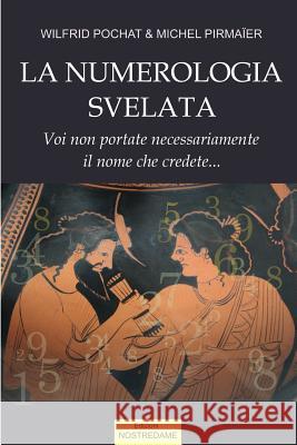 La Numerologia svelata - Volume 1 Pirmaier, Michel 9782953874730 Edizioni Nostredame