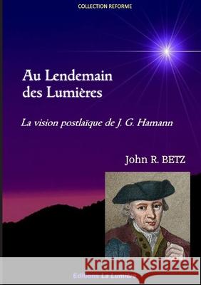 Au Lendemain des Lumières John R Betz 9782953888591 Les Editions La Lumiere