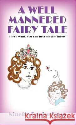 A Well Mannered Fairy Tale: If you want, you can become a princess. Uzan, Ninette Denise 9782953911930 Viking Fund (D-S-Press)