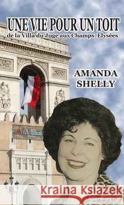 Une Vie Pour Un Toit: De la Villa du Juge aux Champs Elysées Shelly, Amanda Esther 9782953911961 Ds-Press