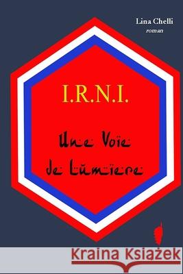 I.R.N.I. Une Voie de Lumière Chelli, Lina 9782954043760