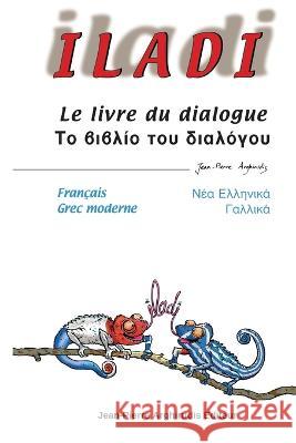 Iladi: Francais - Grec moderne Γαλλικά - Νέα Ελλην Ioanna Christodoulopoulou Fr?d?rique Schwebel Claude Delamarre 9782954065441 Jean-Pierre Arghirudis Editeur