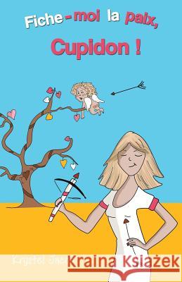 Fiche-moi la paix, Cupidon ! Jacob, Krystel 9782954173290 Gallimimus