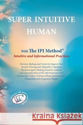 Super Intuitive Human: IPI METHOD Intuitive and Informational Practices Diane Peytour 9782954245461 Super Intuitive Human